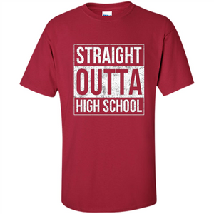 Funny High School Graduation T-shirt Straight Outta High School