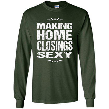 Funny Realtor T-shirt Making Home Closings Sexy T-shirt Forest Green