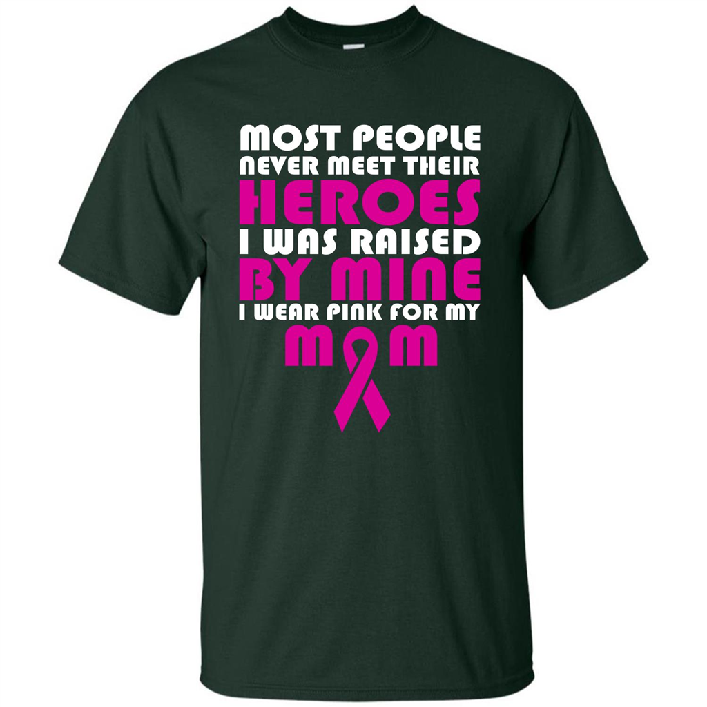 Cancer Awareness T-shirt Most People Never Meet Their Heroes T-shirt Forest Green