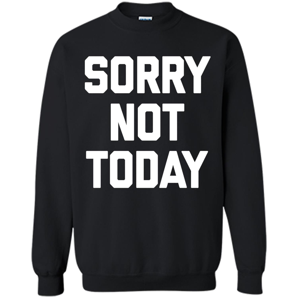 Sorry Not Today T-Shirt Funny Saying Sarcastic Novelty Cute Orange