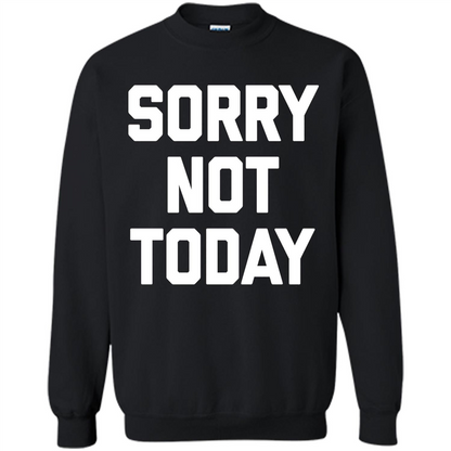 Sorry Not Today T-Shirt Funny Saying Sarcastic Novelty Cute Orange