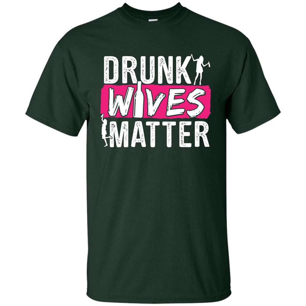 Drunk Wives Matter Funny Alcohol For Drinking Wife T-shirt Forest Green