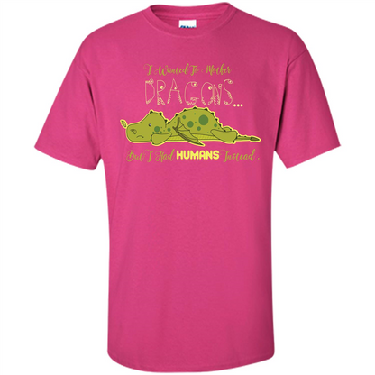 Mommy T-shirt I Wanted To Mother Dragons But I Had Humans Instead Heliconia