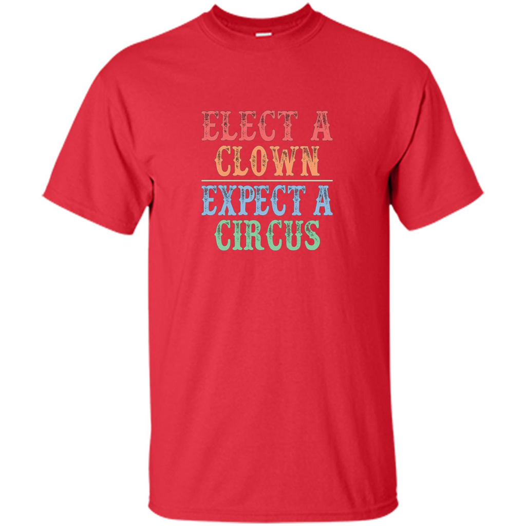 Elect A Clown - Expect A Circus - Anti-Trump T-shirt Red