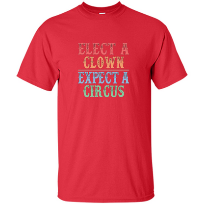 Elect A Clown - Expect A Circus - Anti-Trump T-shirt Red