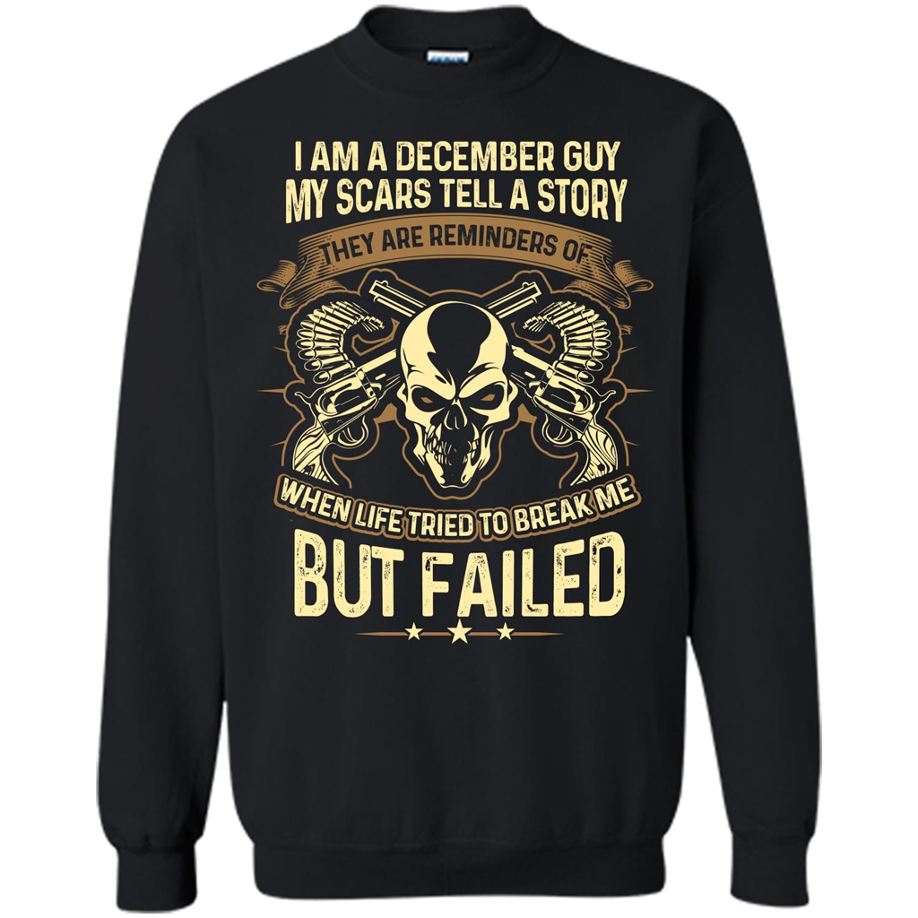 I Am A December Guy My Scars Tell A Story T-shirt