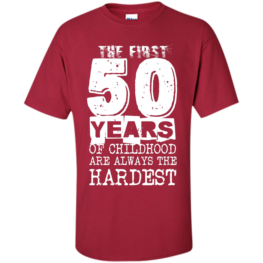 The First 50 Years Of Childhood Are Always The Hardest T-shirt Cardinal
