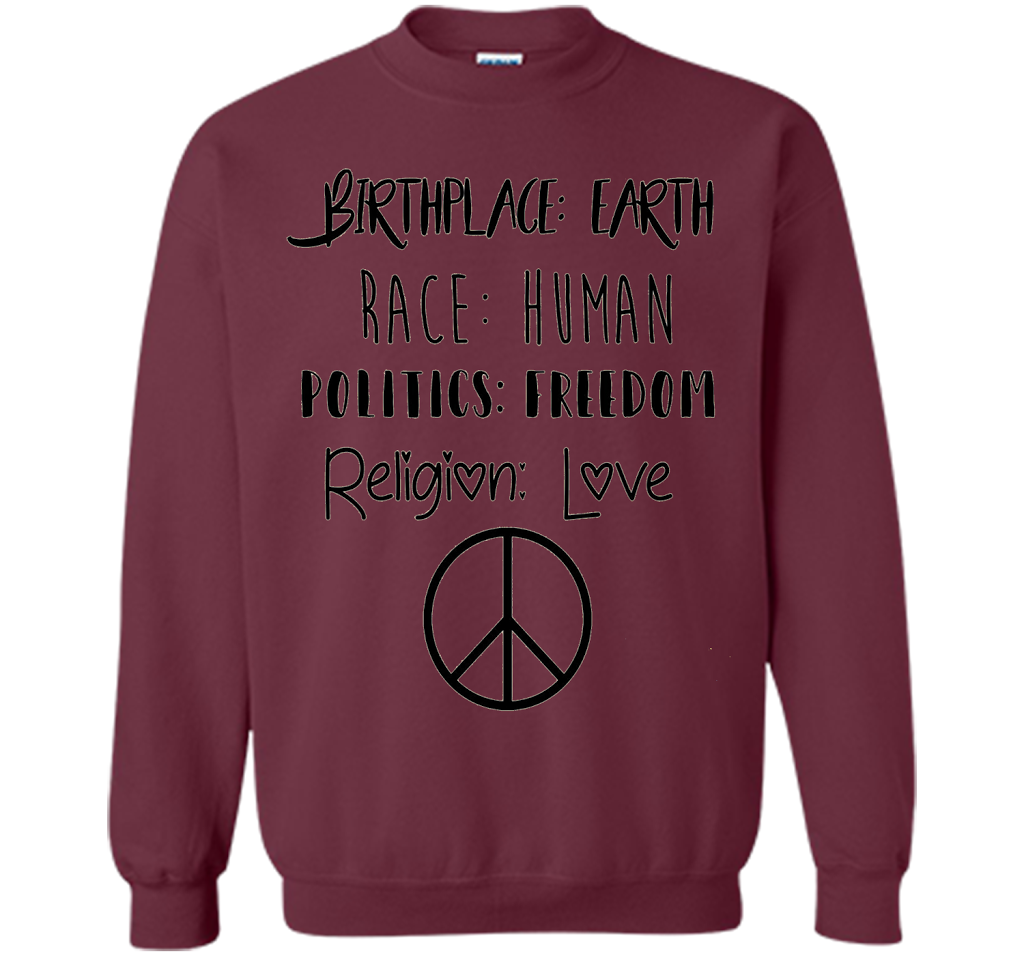 Birthplace Earth Race Human Politics Religion Love T-Shirt cool shirt Maroon