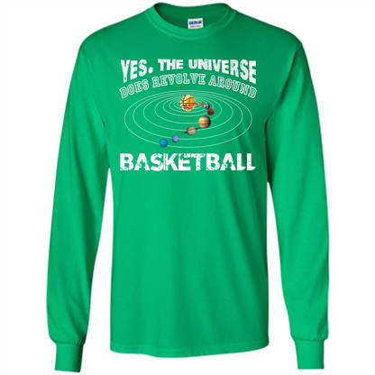 Basketball T-shirt Yes The Universe Does Revolve Around Basketball Irish Green