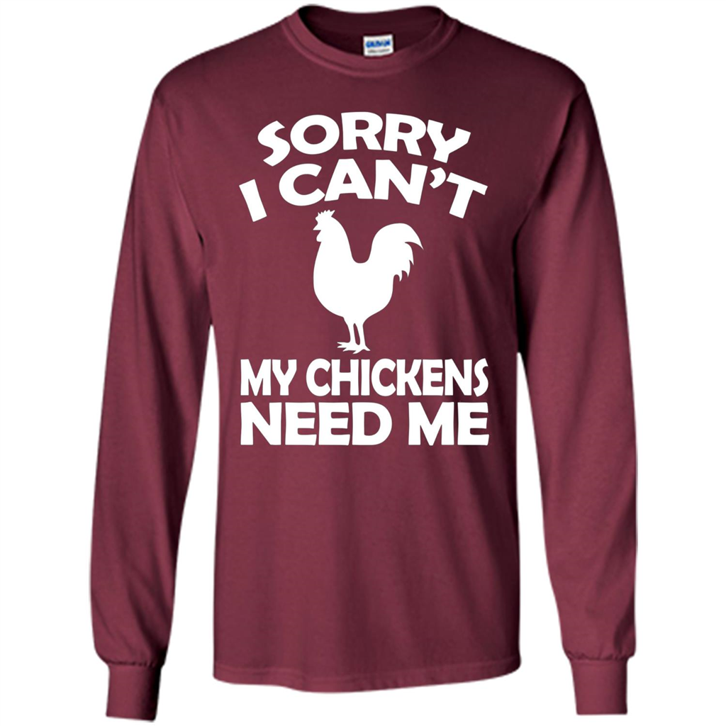Chicken T-shirt Sorry I Cant My Chickens Need Me