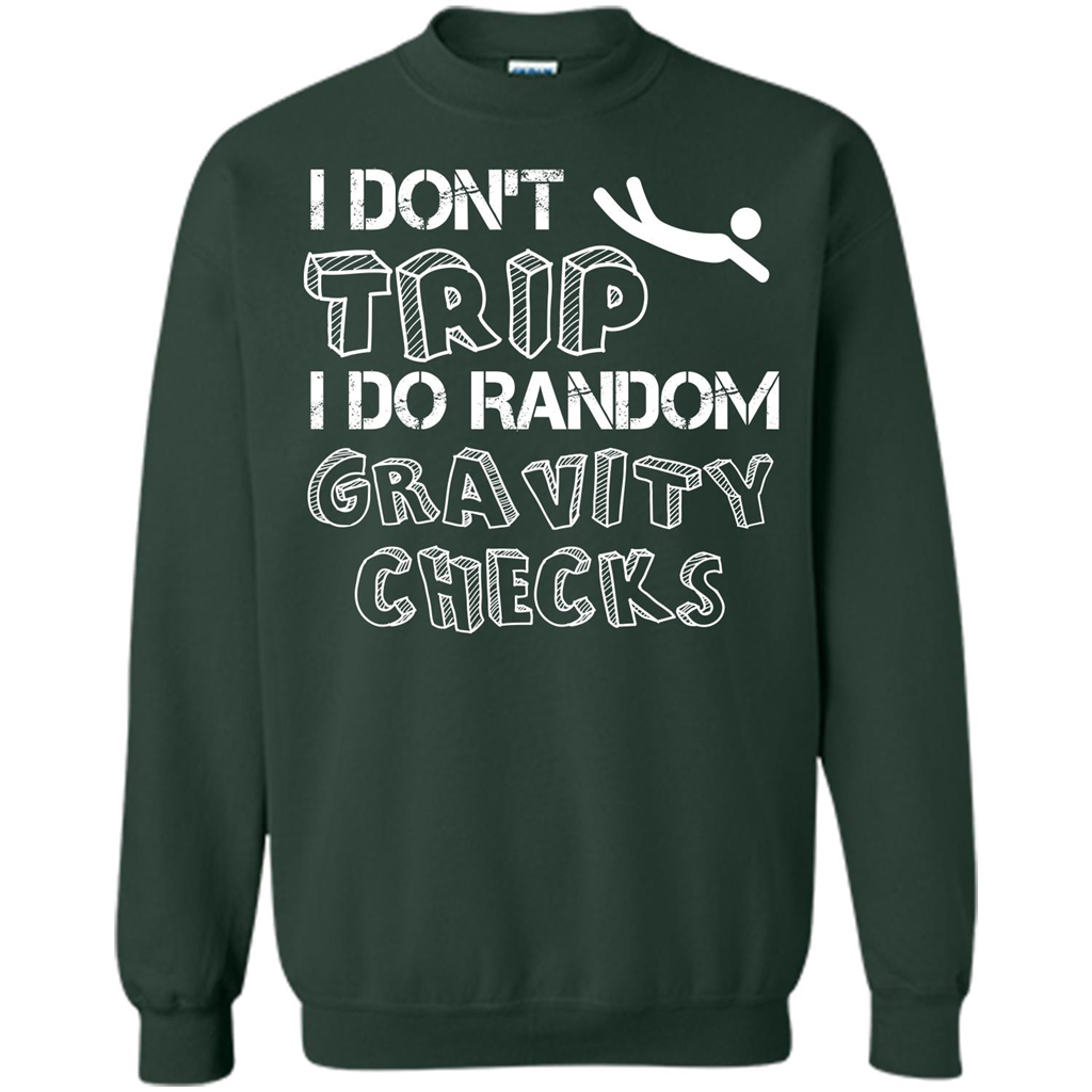 I Don't Trip I Do Random Gravity Checks T-shirt Forest Green