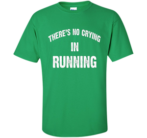 There is no crying in RUNNING Tshirt Best gift for you shirt