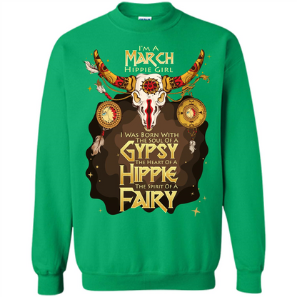 March Hippie Girl T-shirt Was Born With The Soul Of A Gypsy The Heart Of A Hippie The Spirit Of A Fairy Irish Green
