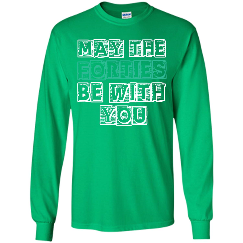 Birthday Gift T-shirt May The Forties Be With You T-shirt Irish Green
