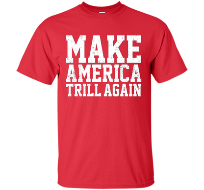 Make America Trill Again T-shirt Red
