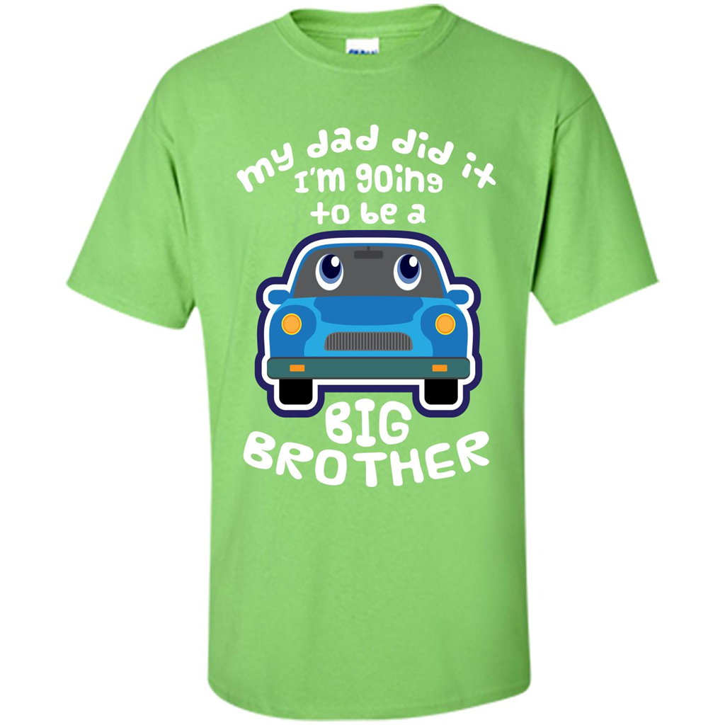 Daddy Car T-shirt My Dad Did It Im Going To Be A Big Brother Lime