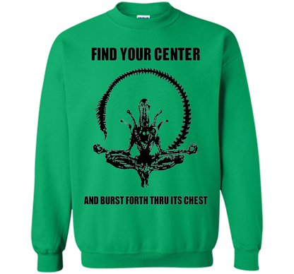Find Your Center And Burst Forth Thru Its Chest T-shirt Irish Green