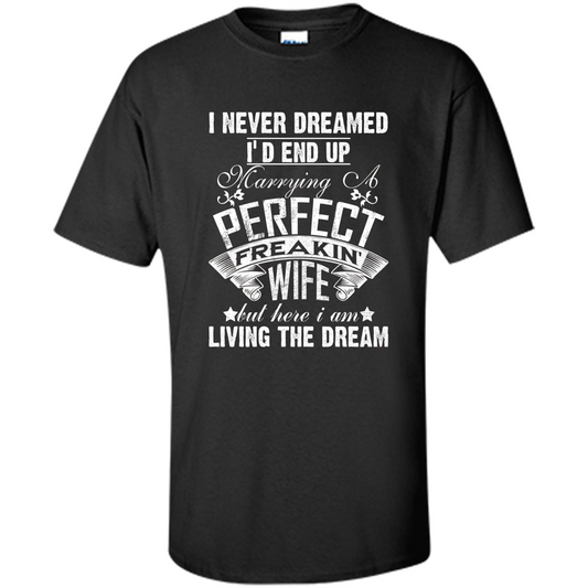 Family T-shirt I Never Dreamed I'd End Up Marrying A Perfect Freakin' Wife Black