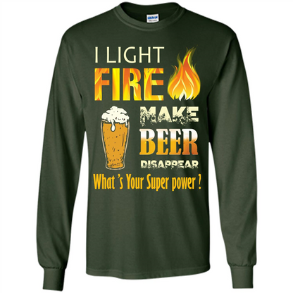 Beer T-shirt I Light Fireb Make Beer Disappear What's Your Super Power Forest Green