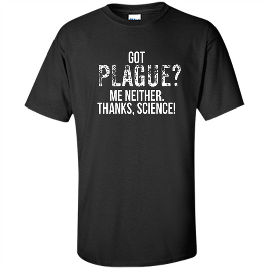 Got Plague? Me Neither Thanks Science T-Shirt Black