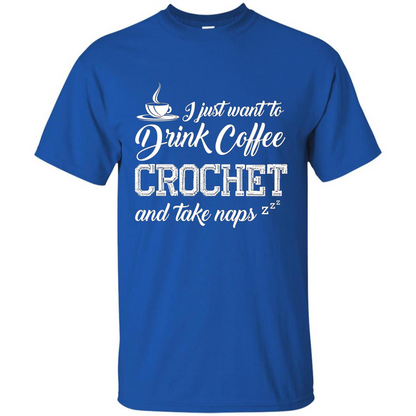 I Just Want To Drink Coffee Crochet and Take Naps T-shirt Royal