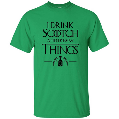 I Drink Scotch and I Know Things T-shirt Irish Green