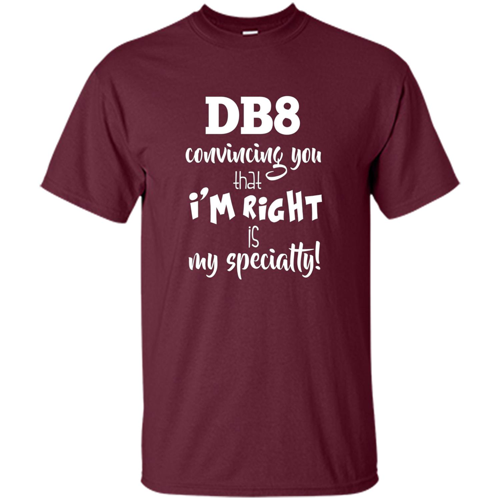 Convincing You That I'm Right is My Specialty T-shirt Maroon