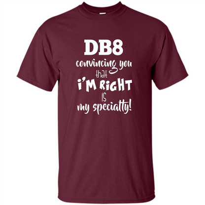 Convincing You That I'm Right is My Specialty T-shirt Maroon