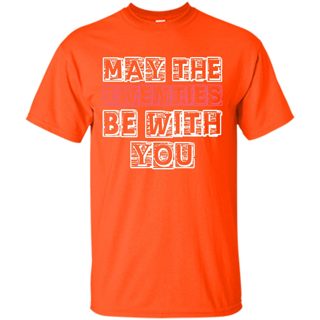 Birthday Gift T-shirt May The Twenties Be With You T-shirt Orange