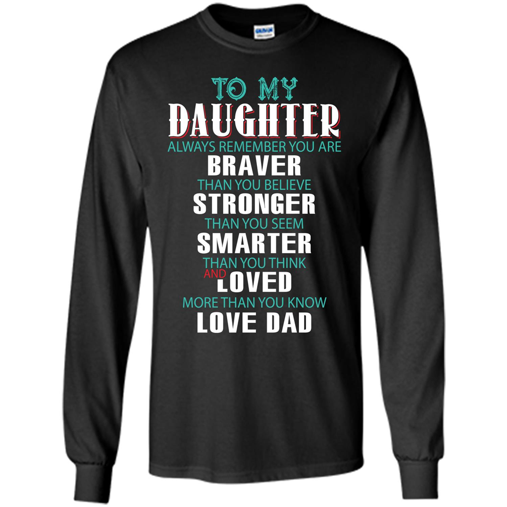 Daughter T-shirt To My Daughter Always Remember You Are Braver Than You Believe Black