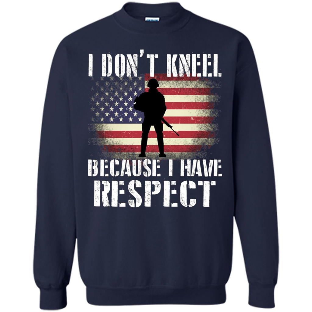 I Don't Kneel Because I Have Respect T-shirt