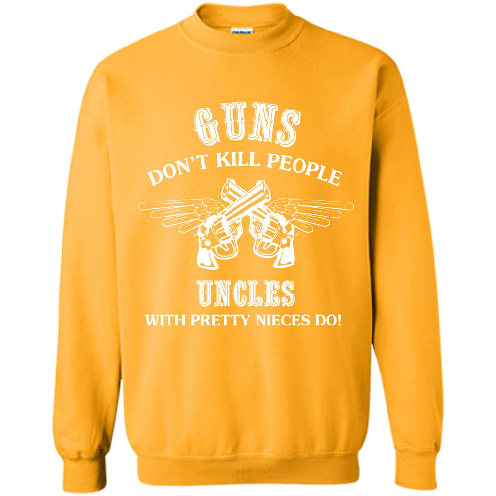 Guns Don’t Kill People Uncles With Pretty Nieces Do Gold