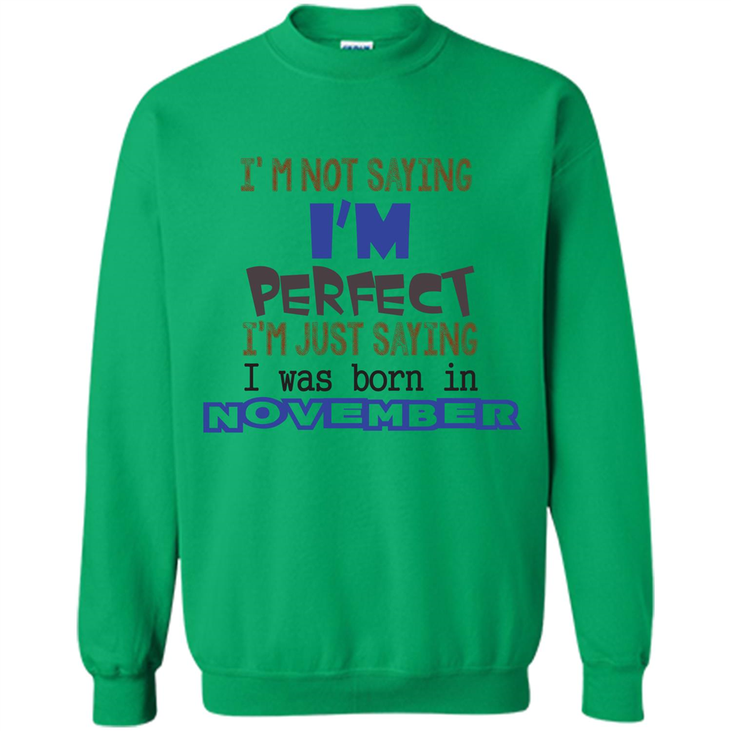 I'M Not Saying I Am Perfect I'M Just Saying I Was Born In November Irish Green