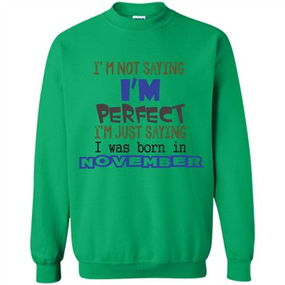 I'M Not Saying I Am Perfect I'M Just Saying I Was Born In November Irish Green