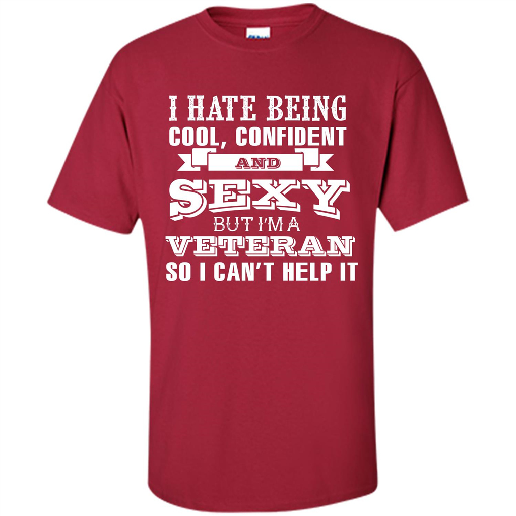 Military T-shirt I Hate Being Cool, Confident And Sexy But I‰۪m A Veteran Cardinal