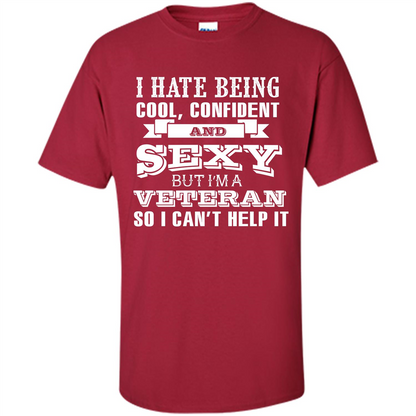 Military T-shirt I Hate Being Cool, Confident And Sexy But I‰۪m A Veteran Cardinal