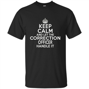 Keep Calm And Let The Correction Officer Handle It T-shirt