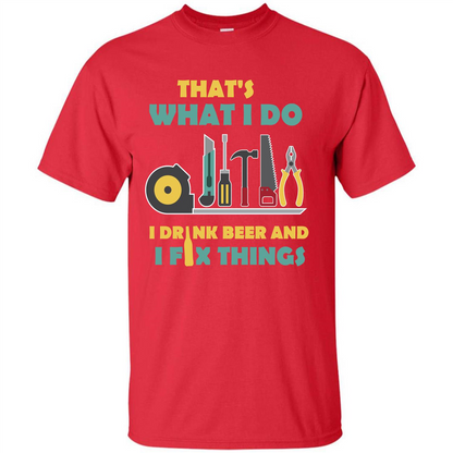 Engineer T-shirt That's What I Do I Drink Beer And I Fix Things Red