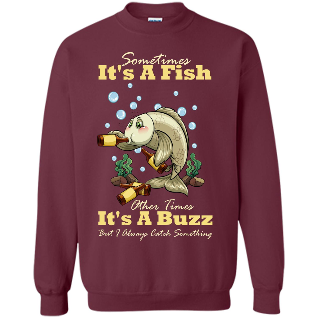 Fishing T-shirt Sometimes It's A Fish Other Times It's A Buzz Maroon