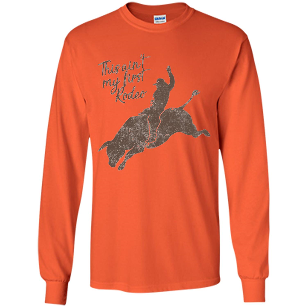 Bull Riders and Calf Ropers - This Ain't My First Redeo T-shirt Orange