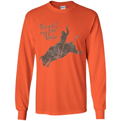 Bull Riders and Calf Ropers - This Ain't My First Redeo T-shirt Orange