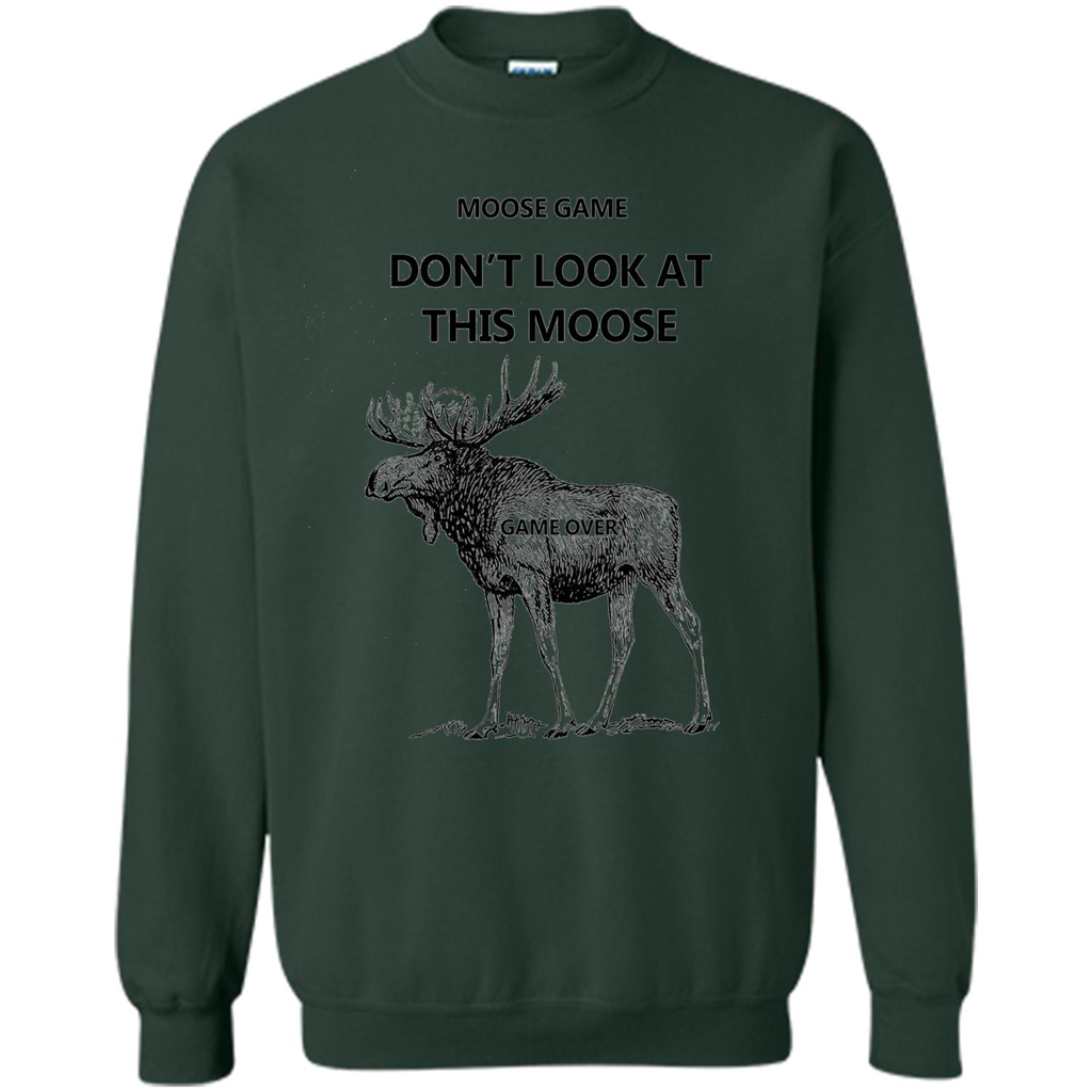 Moose Game Don't Look at This Moose Funny T-shirt Forest Green