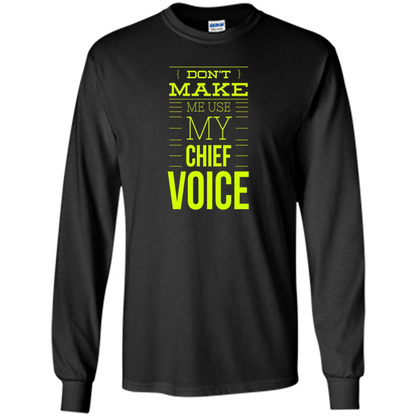 Don't Make Me Use My Chief Voice T-shirt Black