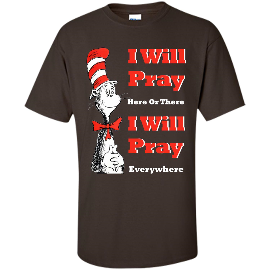 Christian. I Will Pray Here Or There I Will Pray Everywhere T-shirt Dark Chocolate