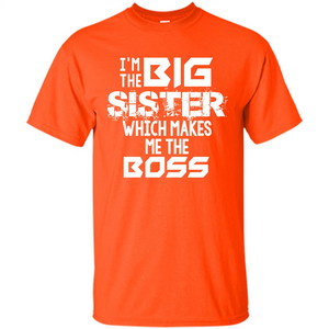 Family T-shirt I’m The Big Sister Which Makes Me The Boss T-shirt