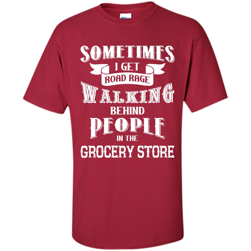 Get Road Rage Walking Behind People In The Grocery Store T-shirt Cardinal