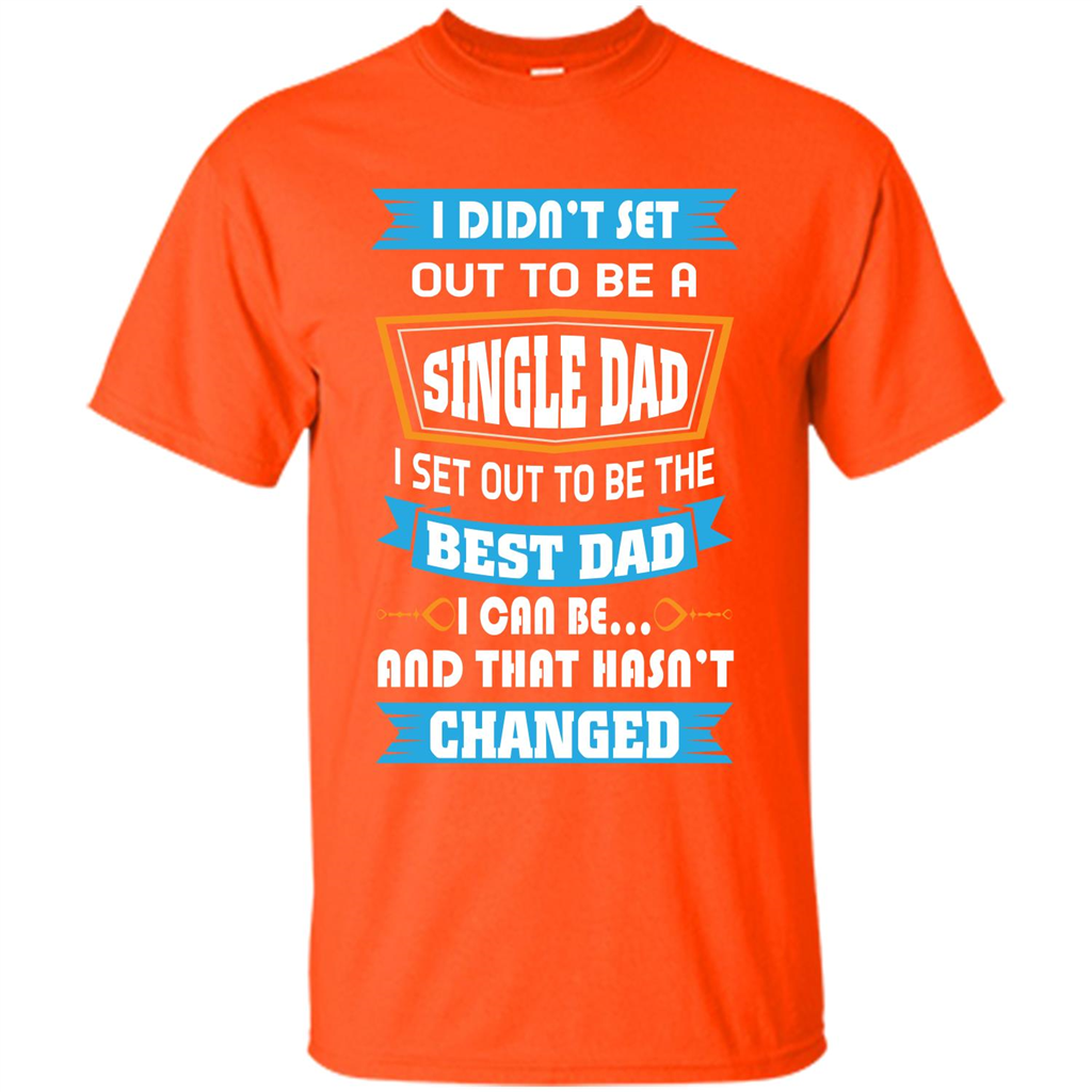 Daddy T-shirt I Did Not Set Out To Be A Single Dad Orange