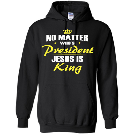 Christian T-shirt No Matter Who's President Jesus Is King Black