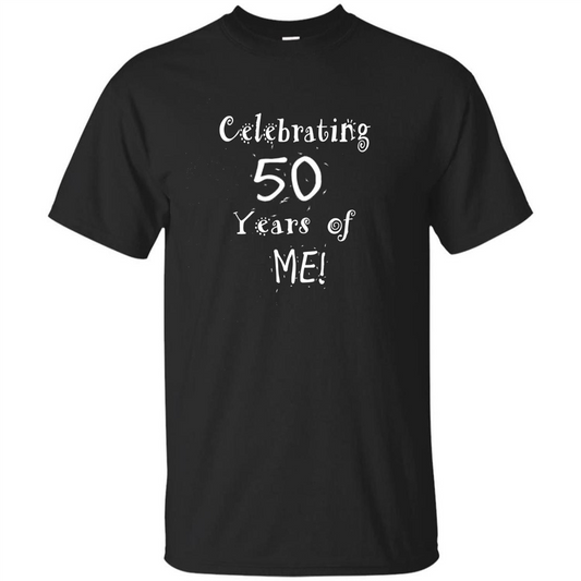 Birthday Gift T-shirt Celebrating 50 Years Of Me T-shirt Black