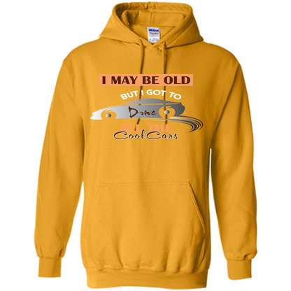 Car Lover T-shirt I May Be Old But I Got To Drive All The Cool Cars Gold